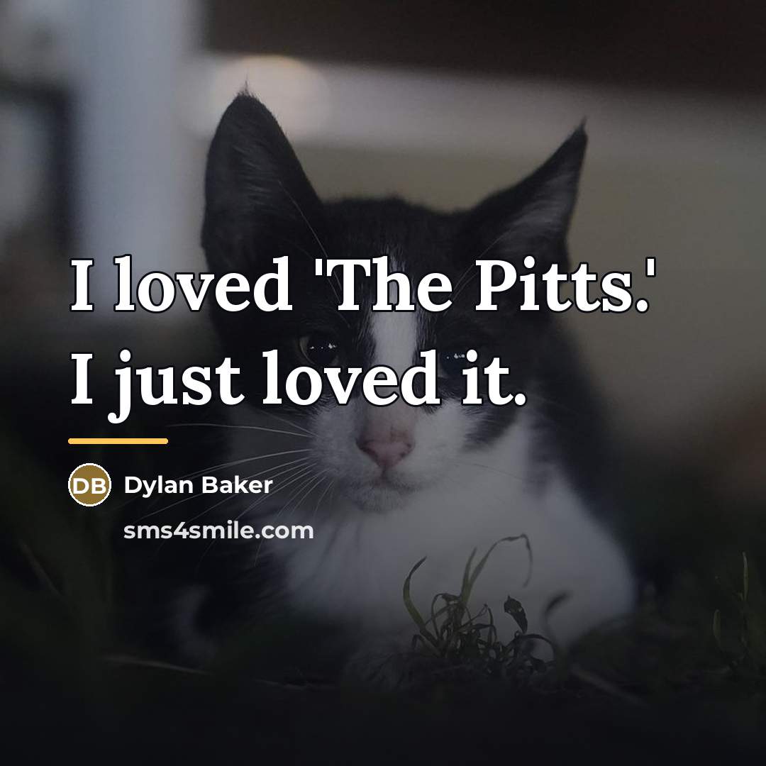 “I loved 'The Pitts.' I just loved it.…” quote by Dylan Baker