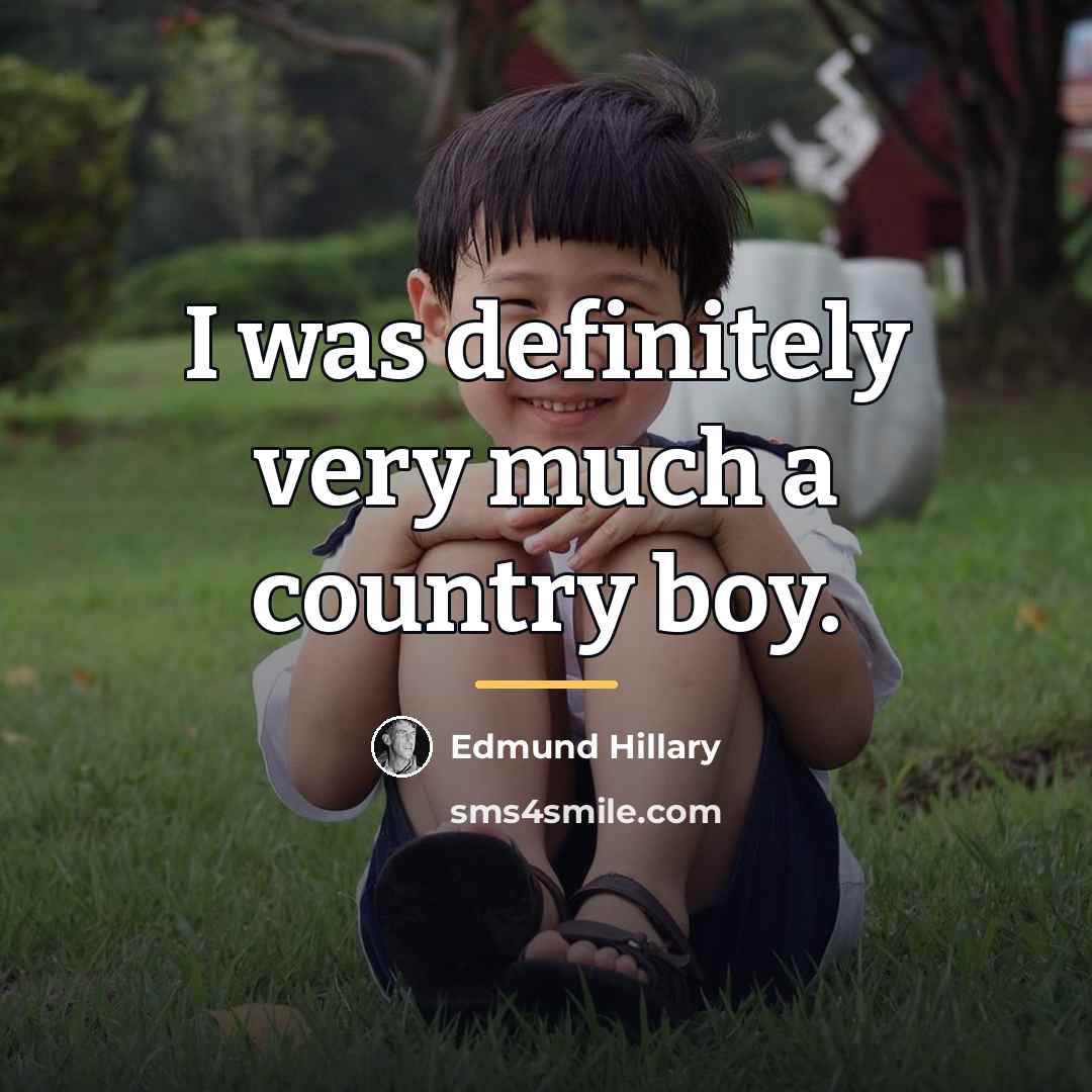 “I was definitely very much a country boy.…” quote by Edmund Hillary