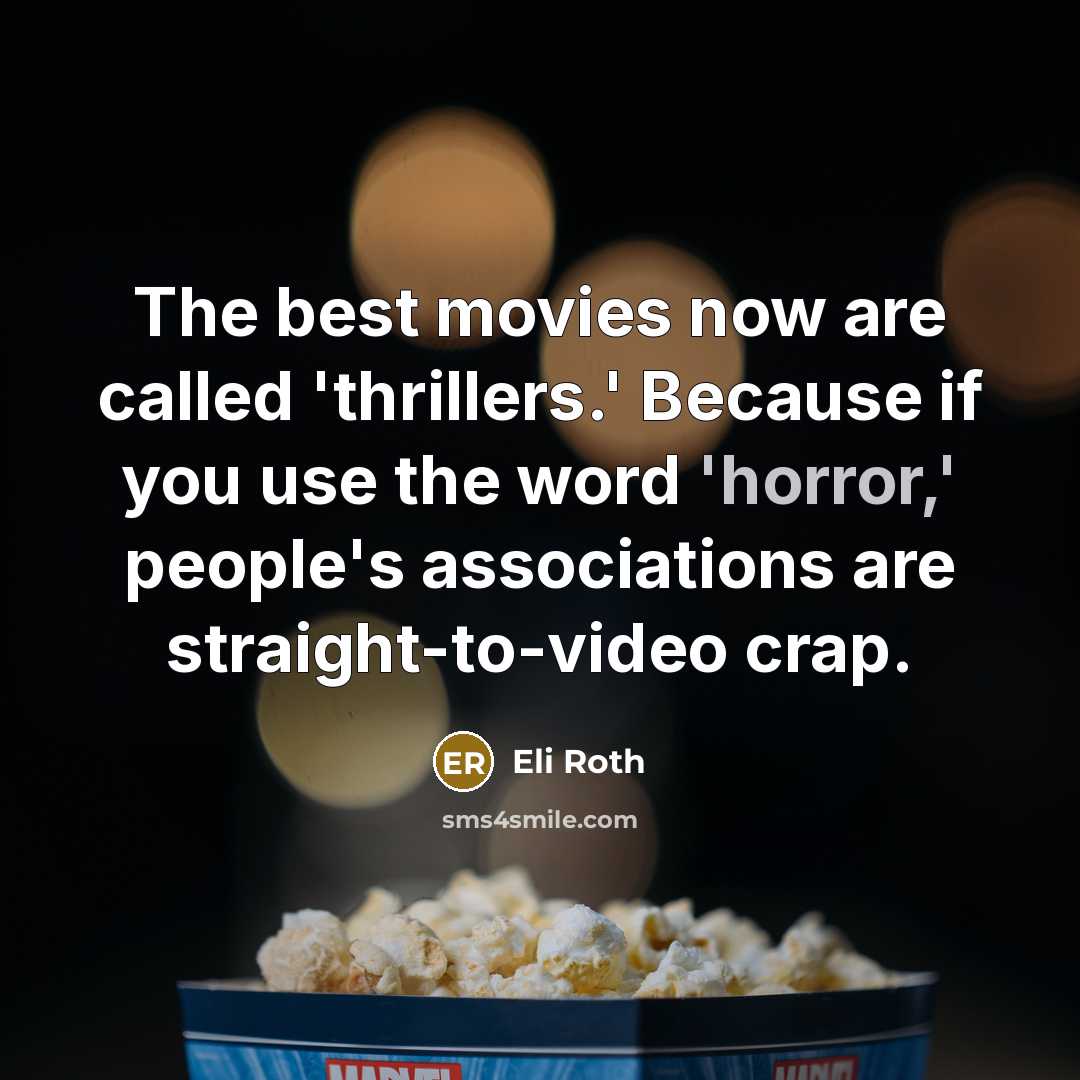 “The best movies now are called 'thrillers.' Because if you…” quote by Eli Roth