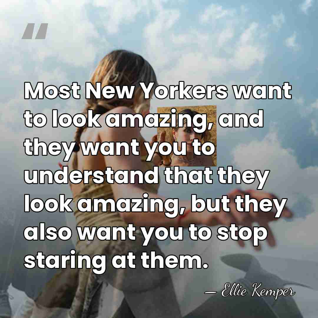 Most New Yorkers want to look amazing, and they want you to&hellip; - Ellie Kemper