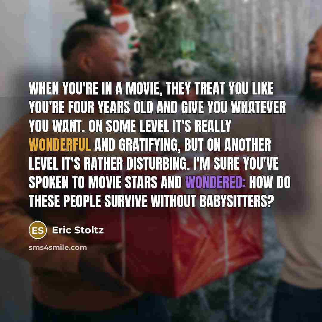 “When you're in a movie, they treat you like you're…” quote by Eric Stoltz