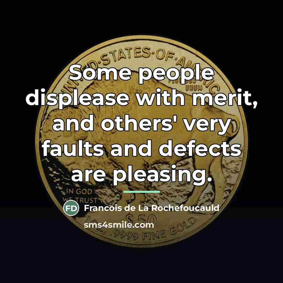 “Some people displease with merit, and others' very faults and…” quote by Francois de La Rochefoucauld