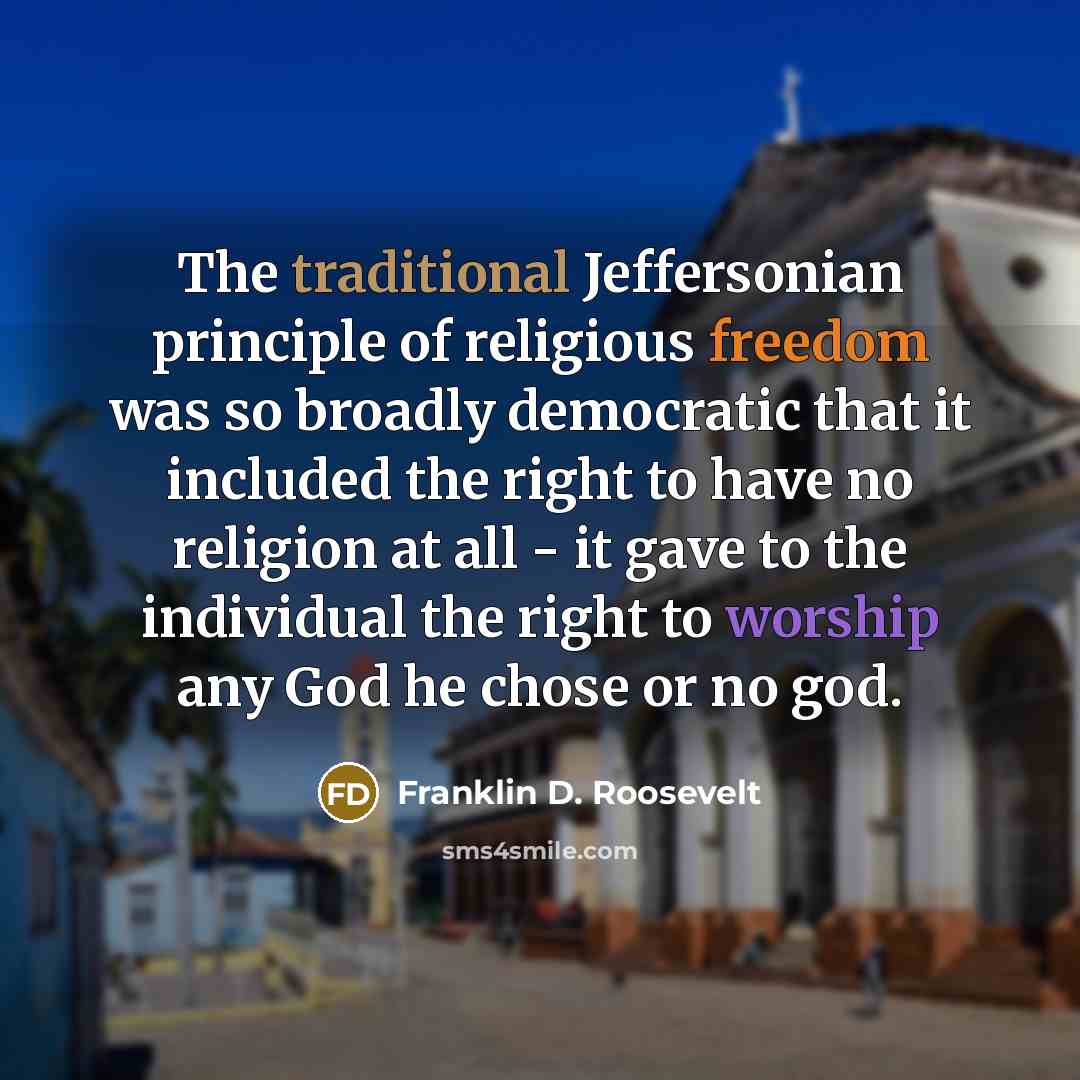 “The traditional Jeffersonian principle of religious freedom was so broadly…” quote by Franklin D. Roosevelt