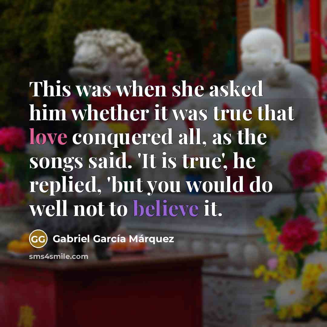 “This was when she asked him whether it was true…” quote by Gabriel Garcia Marquez
