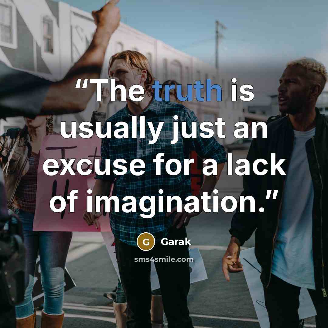 “The truth is usually just an excuse for a lack of imagination.” quote by Garak