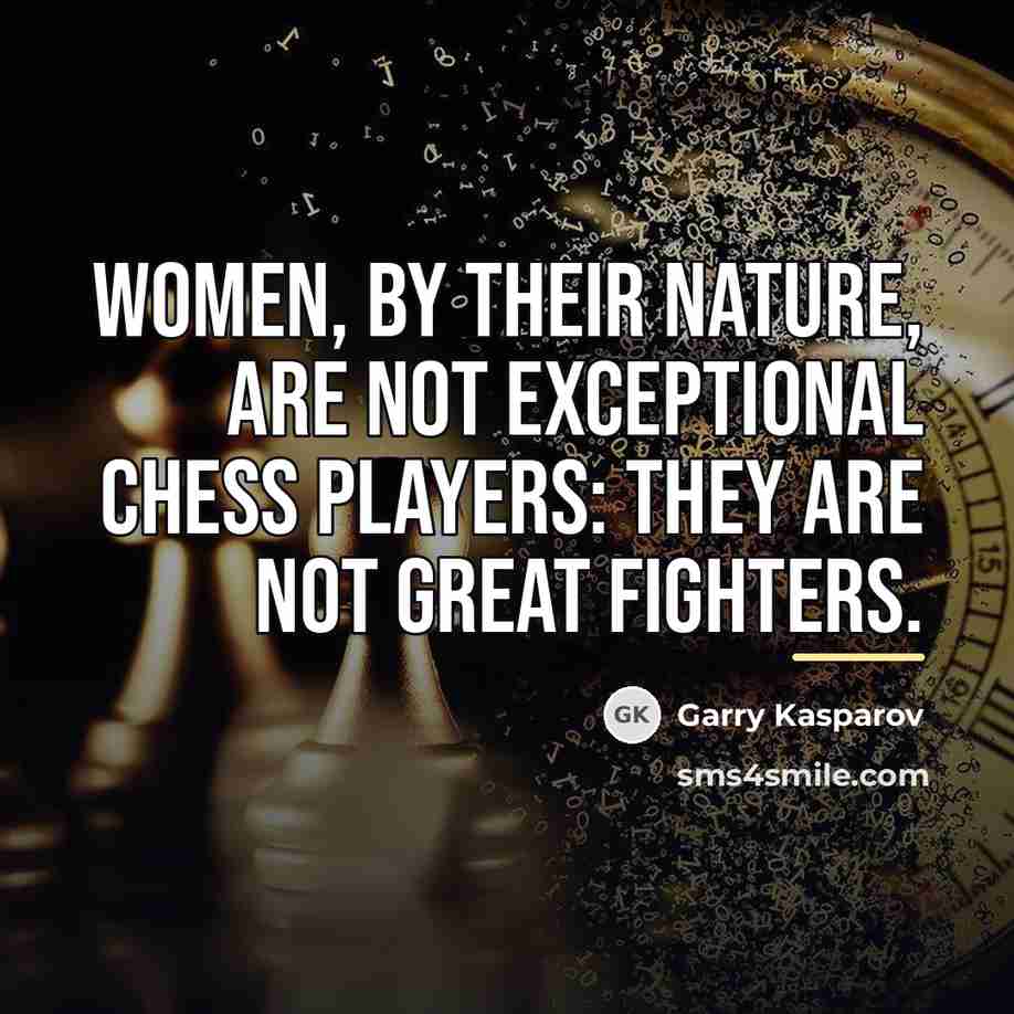 “Women, by their nature, are not exceptional chess players: they…” quote by Garry Kasparov