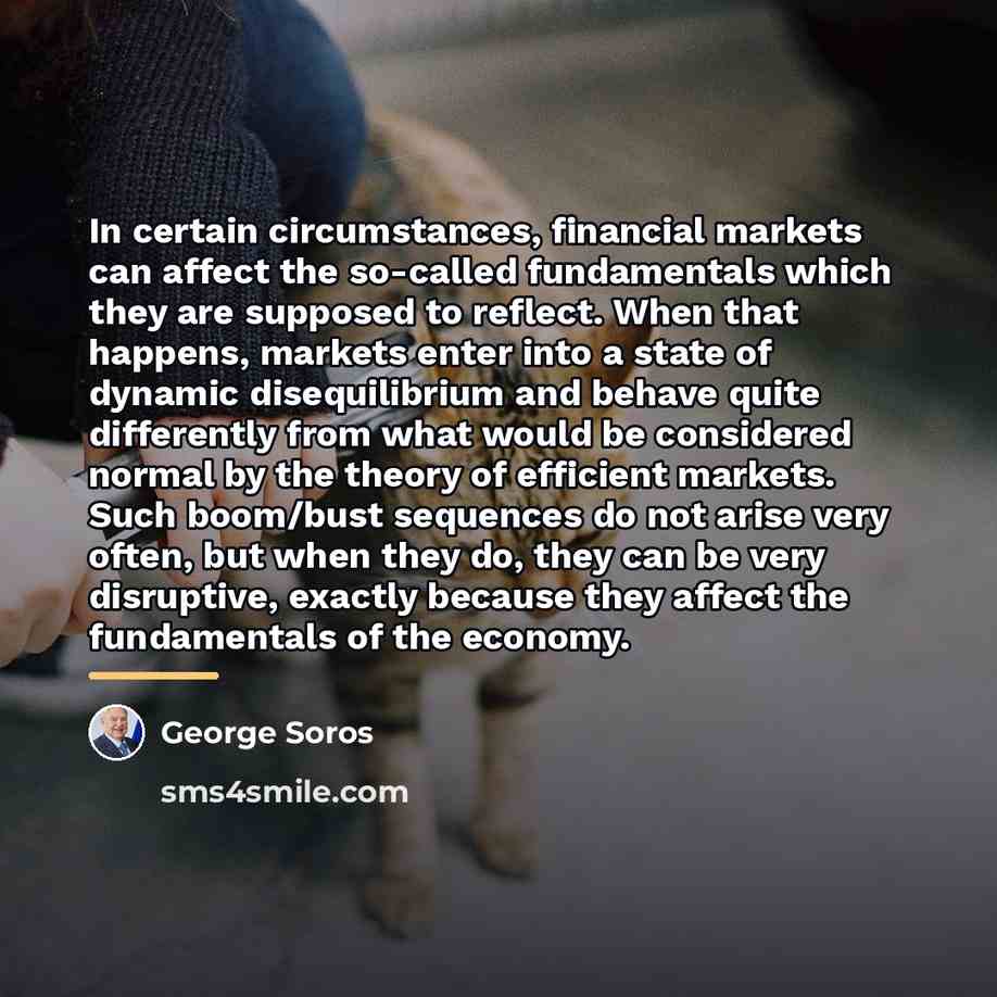 “In certain circumstances, financial markets can affect the so-called fundamentals…” quote by George Soros