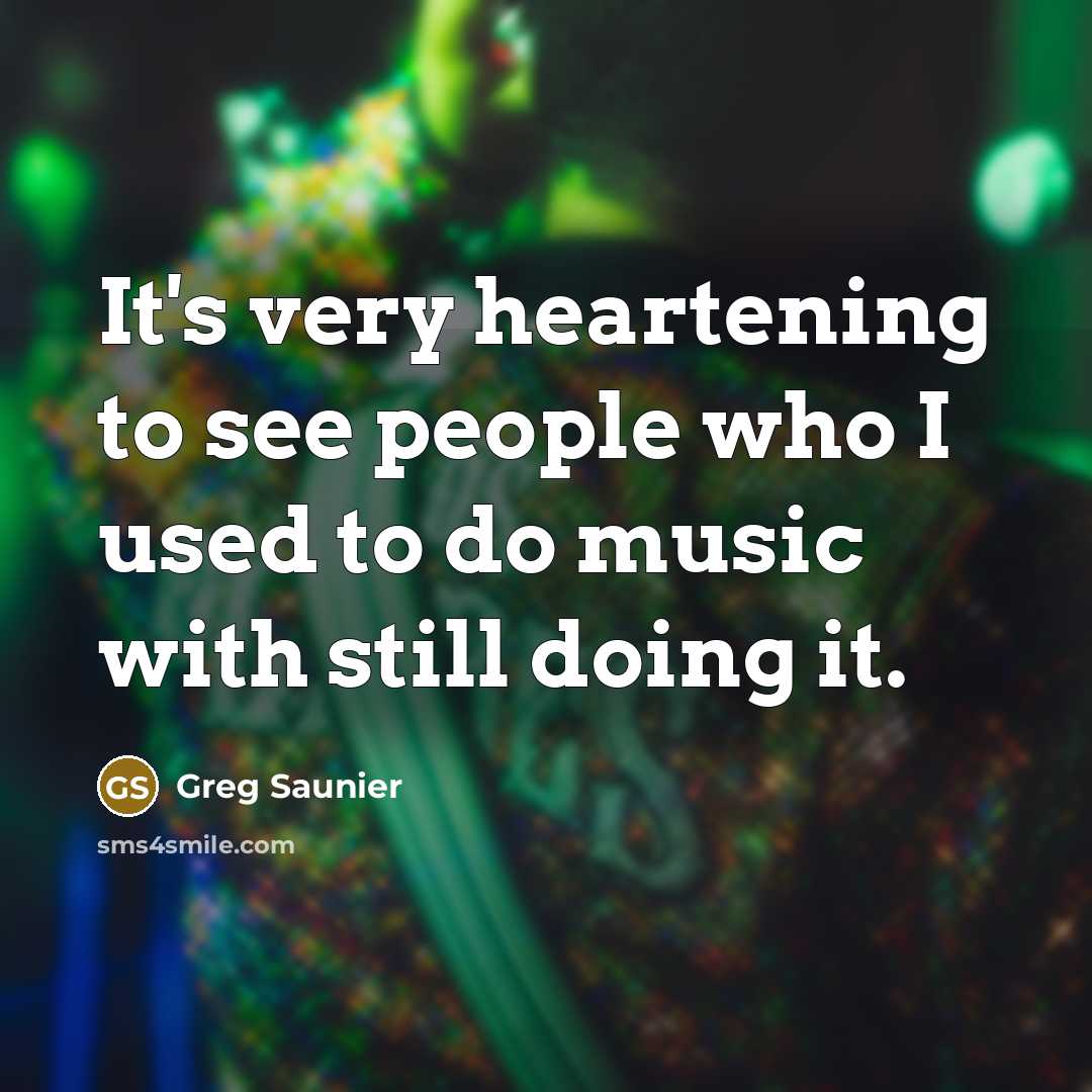 “It's very heartening to see people who I used to…” quote by Greg Saunier