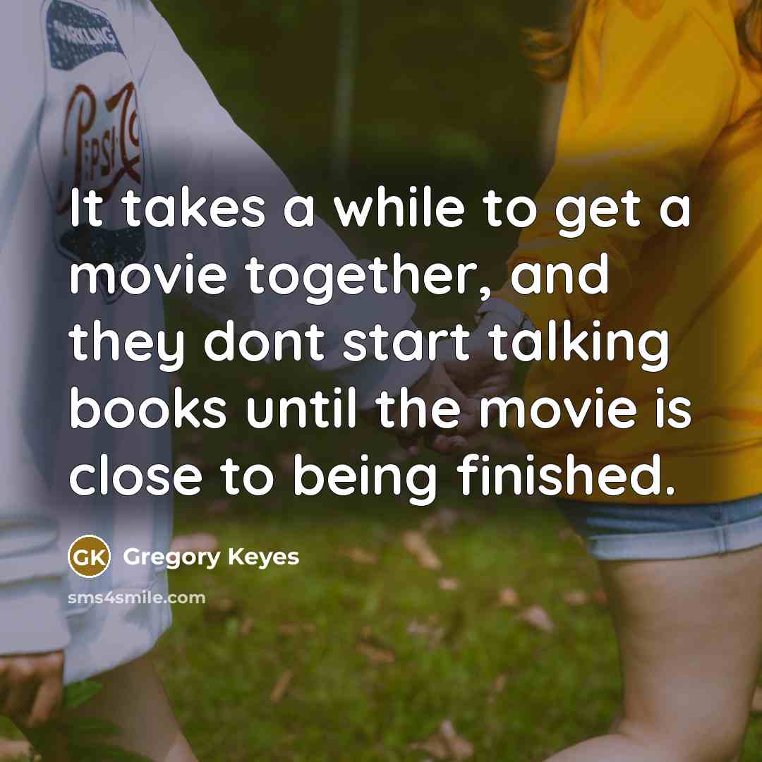 “It takes a while to get a movie together, and…” quote by Gregory Keyes