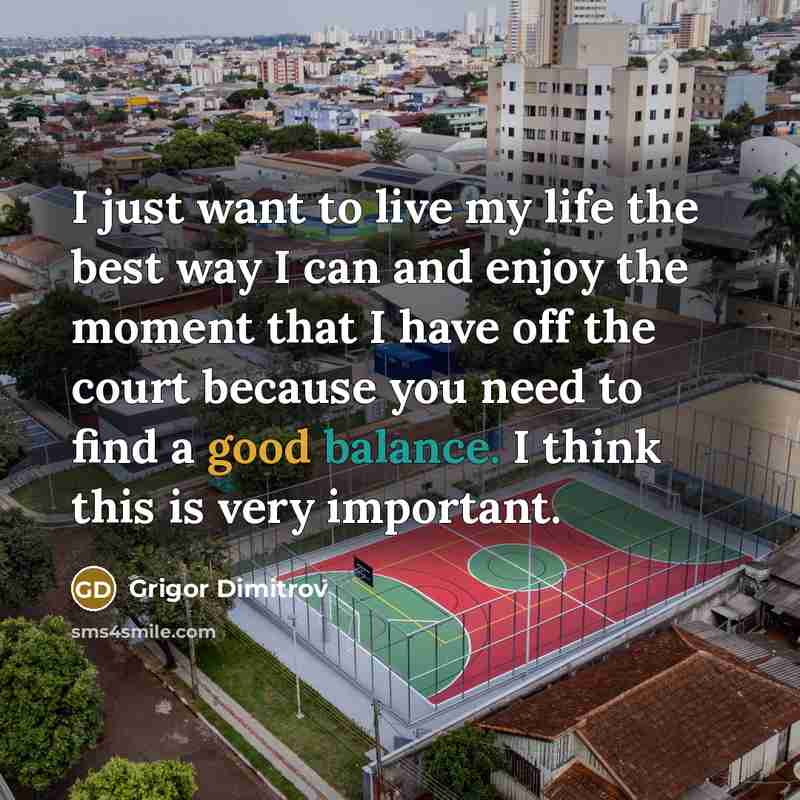 “I just want to live my life the best way…” quote by Grigor Dimitrov