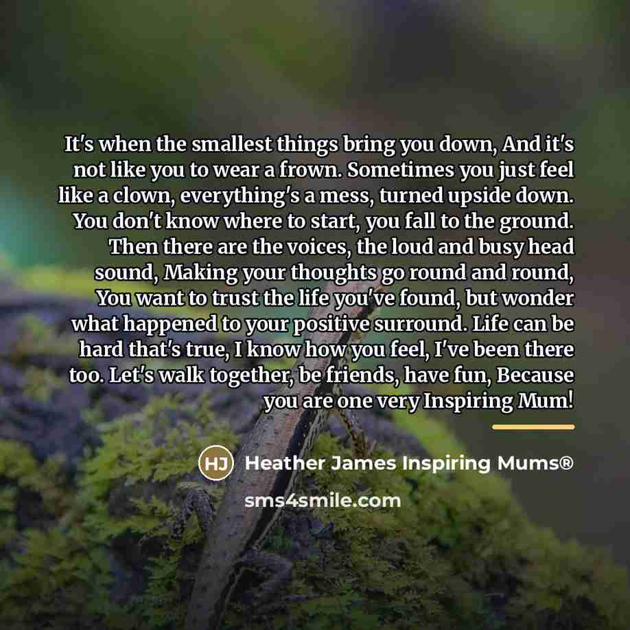 “It's when the smallest things bring you down, And it's…” quote by Heather James Inspiring Mums®
