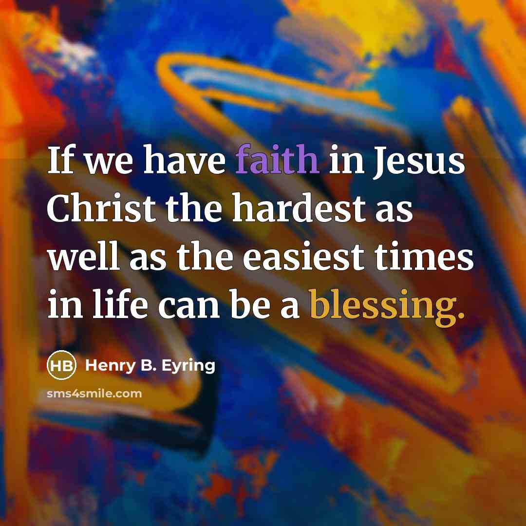 “If we have faith in Jesus Christ the hardest as…” quote by Henry B. Eyring