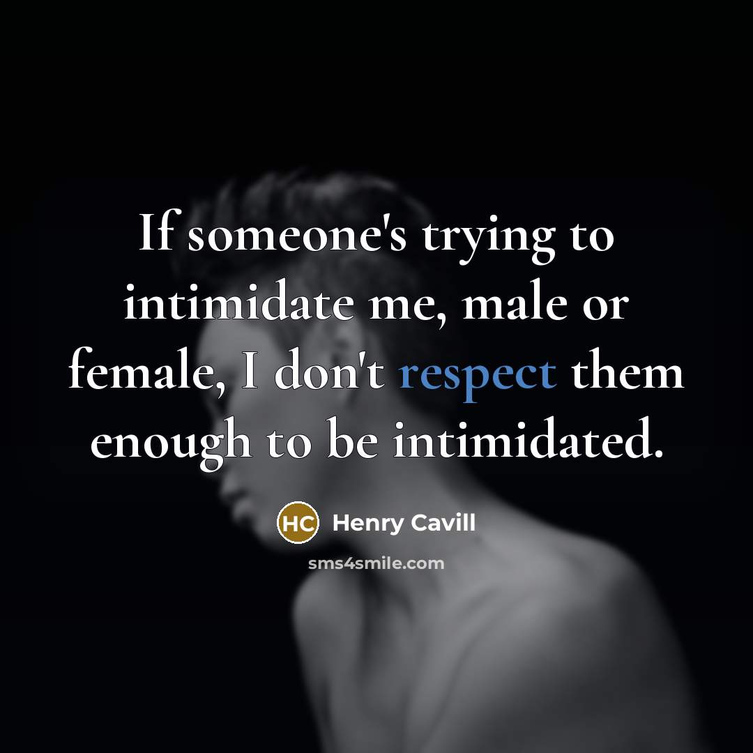 “If someone's trying to intimidate me, male or female, I…” quote by Henry Cavill
