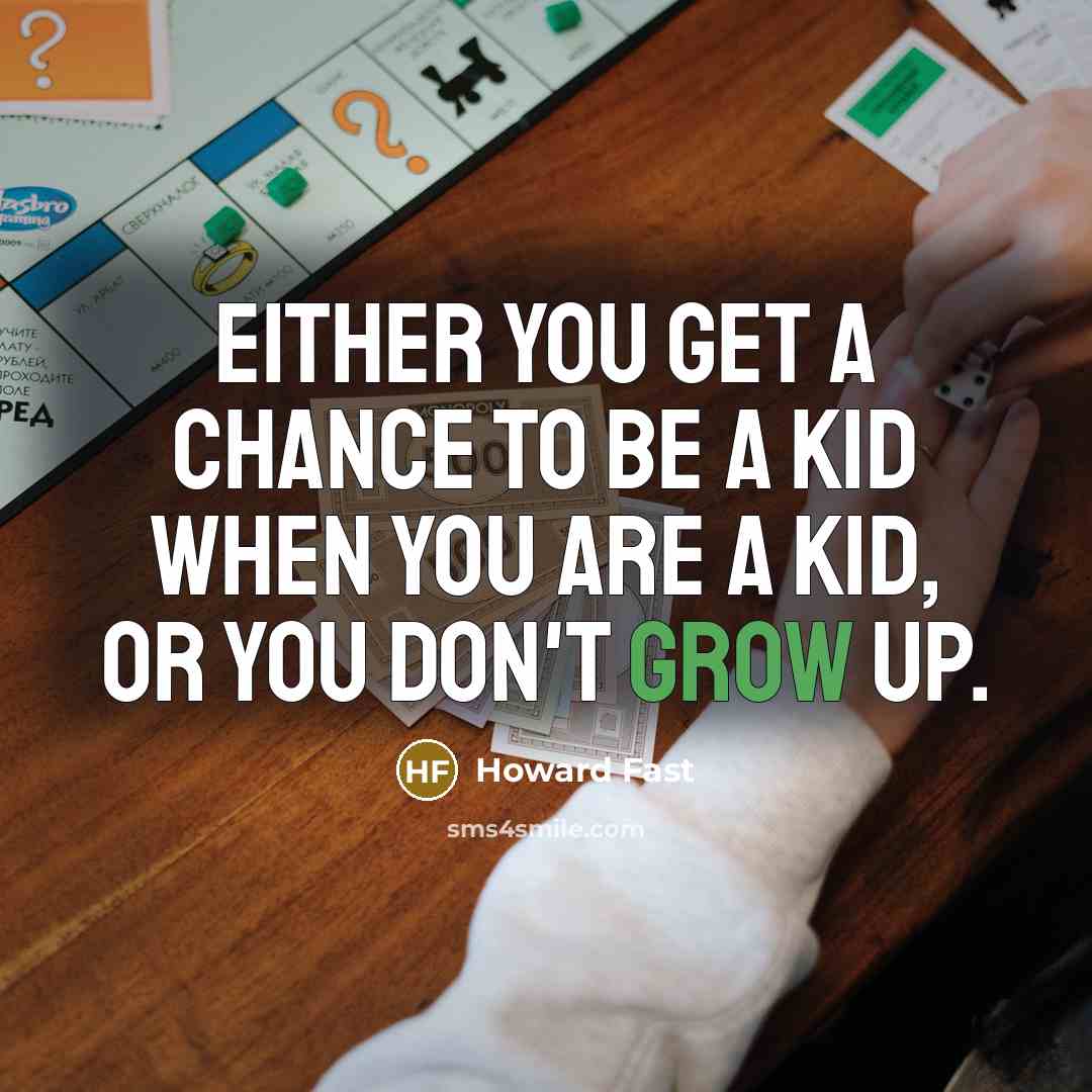 “Either you get a chance to be a kid when…” quote by Howard Fast