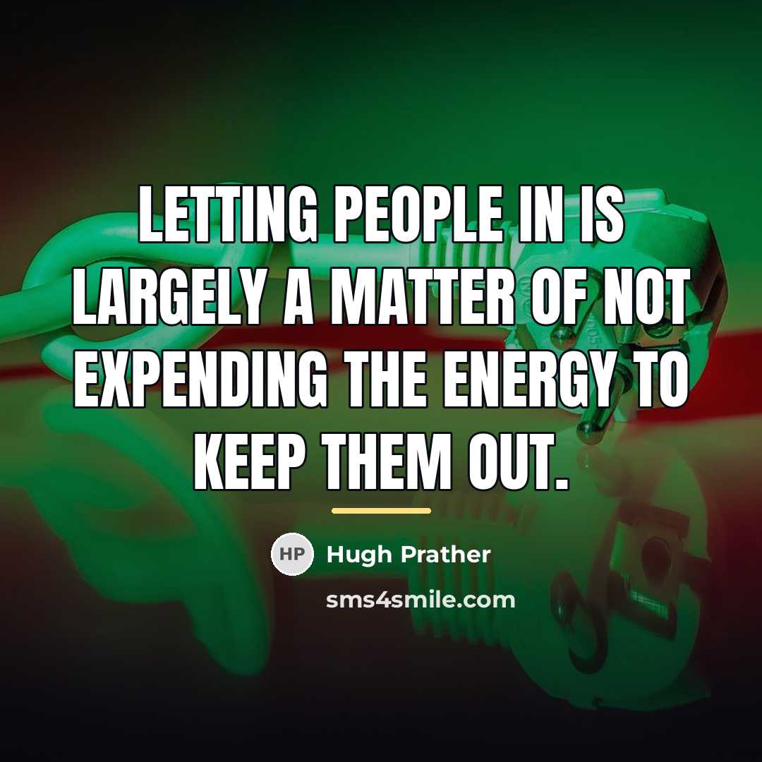 “Letting people in is largely a matter of not expending…” quote by Hugh Prather