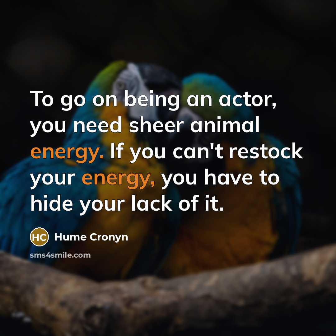 “To go on being an actor, you need sheer animal…” quote by Hume Cronyn