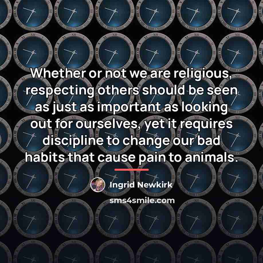 “Whether or not we are religious, respecting others should be…” quote by Ingrid Newkirk