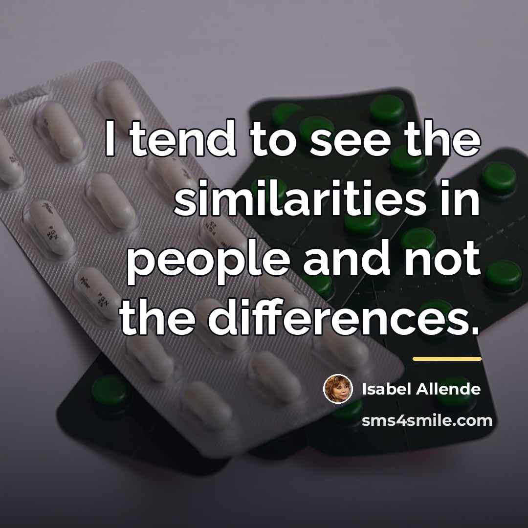 “I tend to see the similarities in people and not…” quote by Isabel Allende