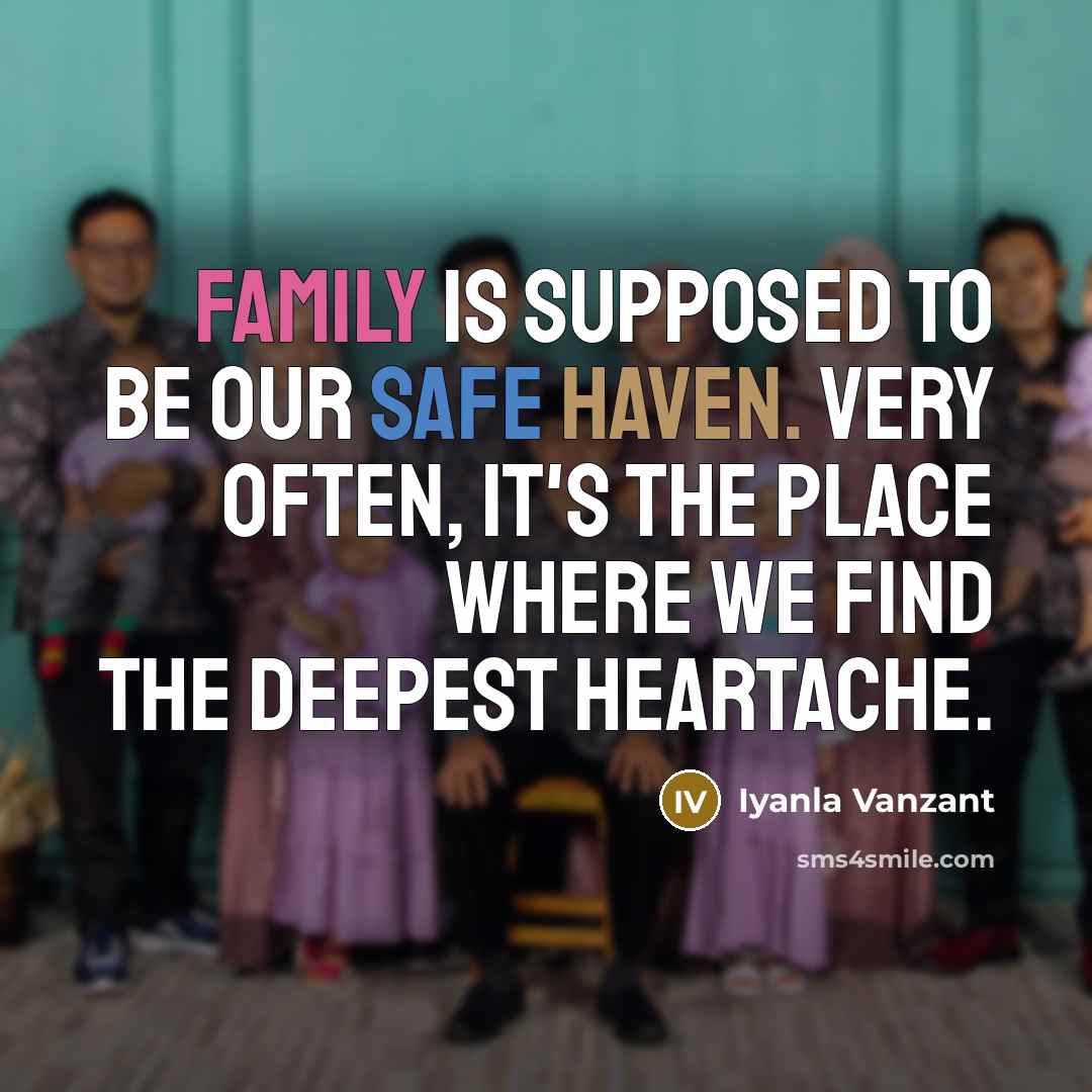 “Family is supposed to be our safe haven. Very often,…” quote by Iyanla Vanzant
