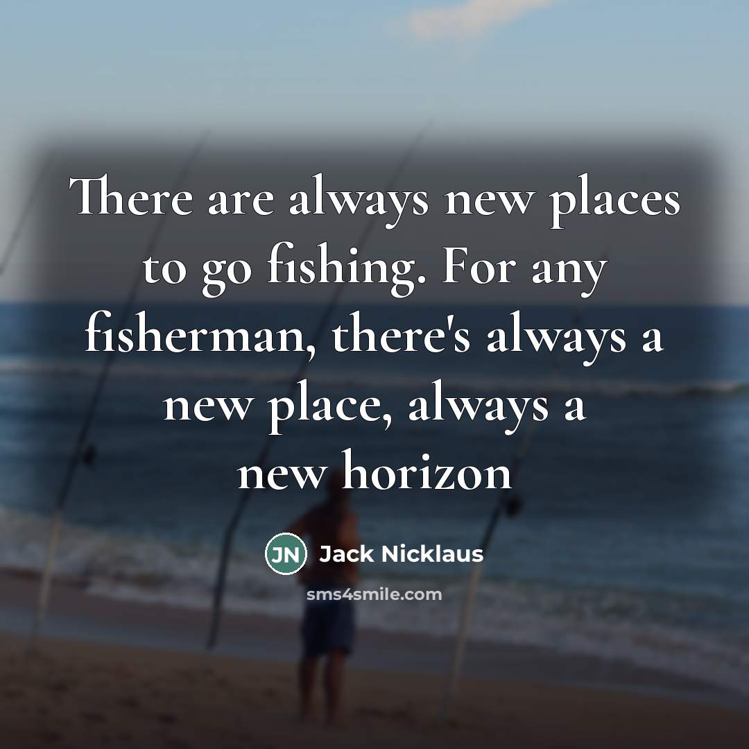 “There are always new places to go fishing. For any…” quote by Jack Nicklaus