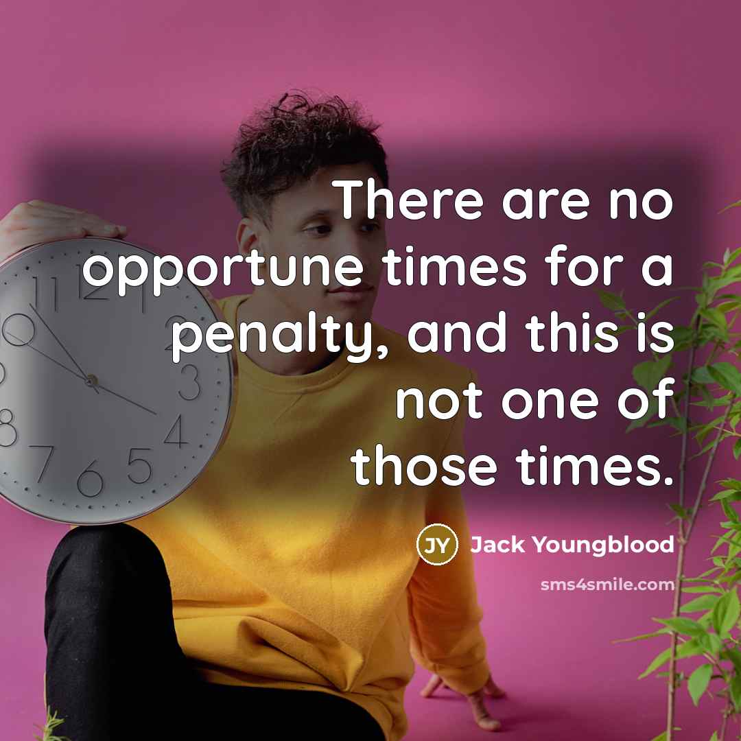 “There are no opportune times for a penalty, and this is not one of those times.” quote by Jack Youngblood