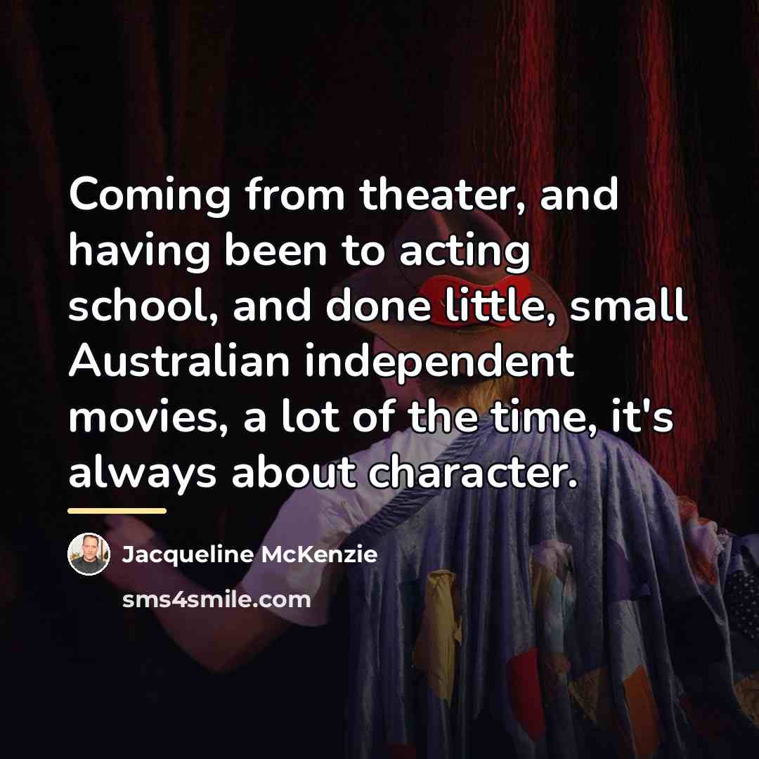 “Coming from theater, and having been to acting school, and…” quote by Jacqueline McKenzie
