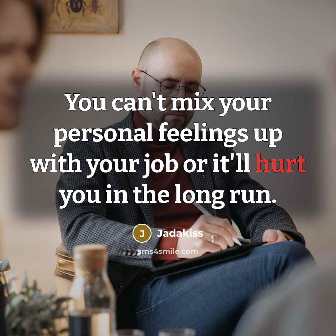 “You can't mix your personal feelings up with your job…” quote by Jadakiss