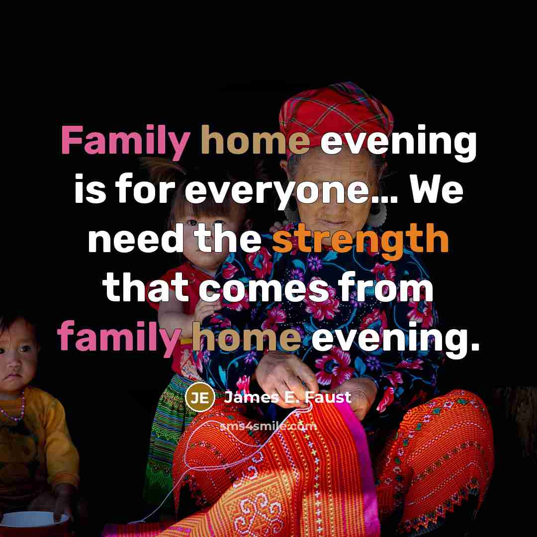 “Family home evening is for everyone.... We need the strength…” quote by James E. Faust
