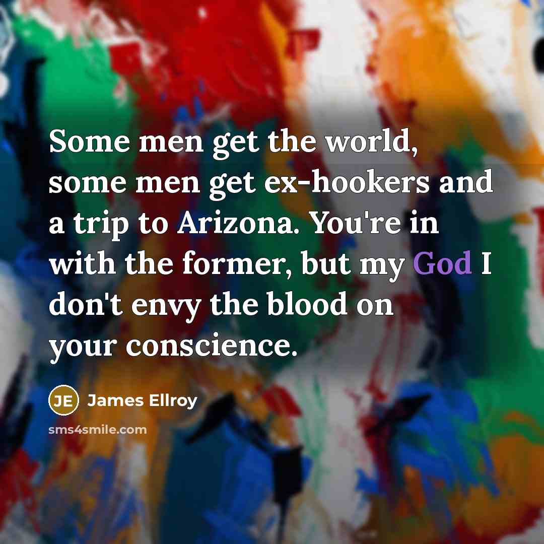 “Some men get the world, some men get ex-hookers and…” quote by James Ellroy