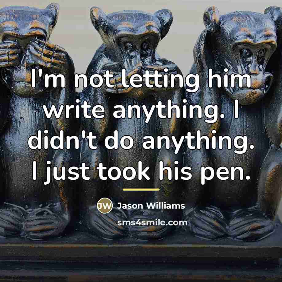 “I'm not letting him write anything. I didn't do anything.…” quote by Jason Williams