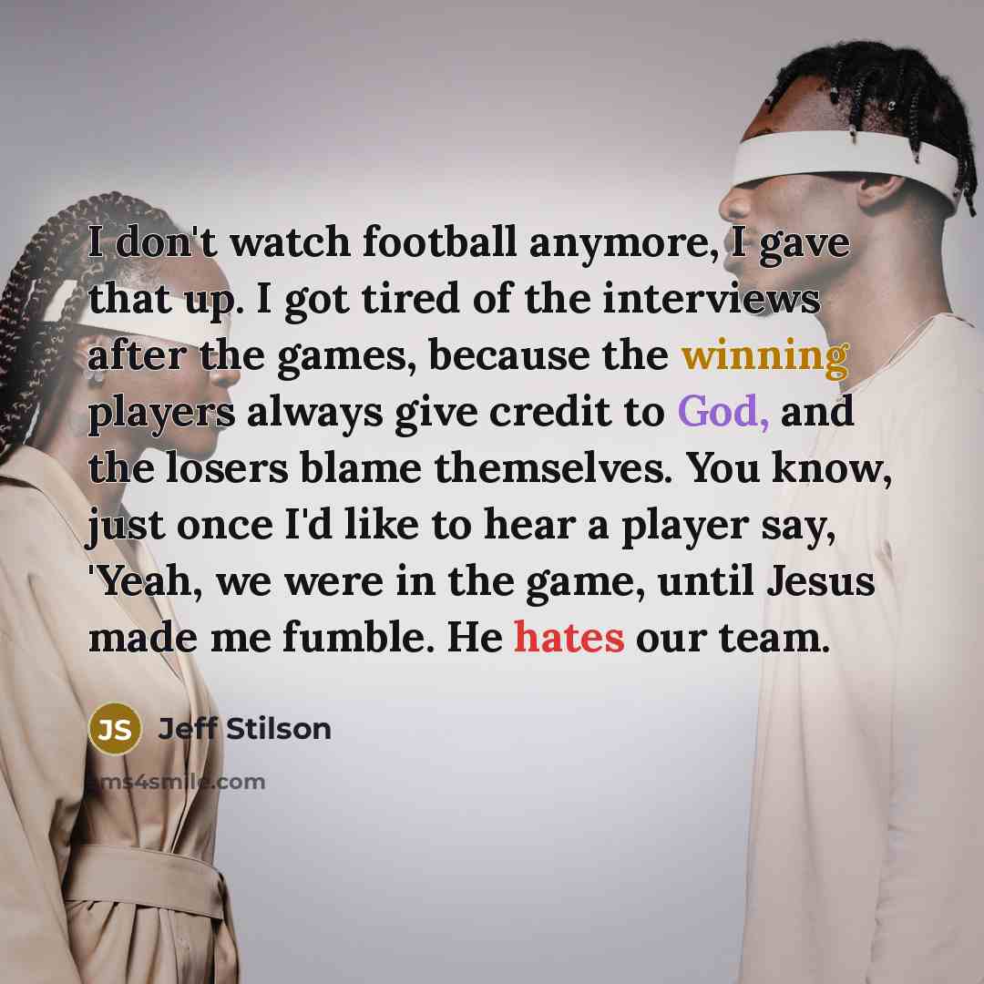 “I don't watch football anymore, I gave that up. I…” quote by Jeff Stilson