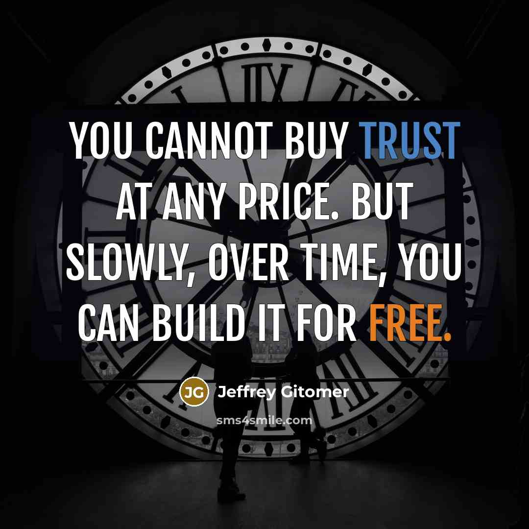 “You cannot buy trust at any price. But slowly, over…” quote by Jeffrey Gitomer