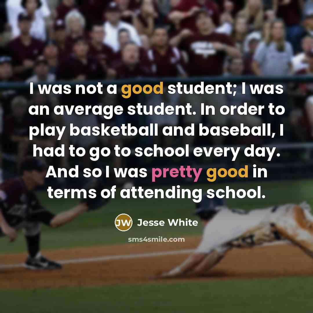 “I was not a good student; I was an average…” quote by Jesse White