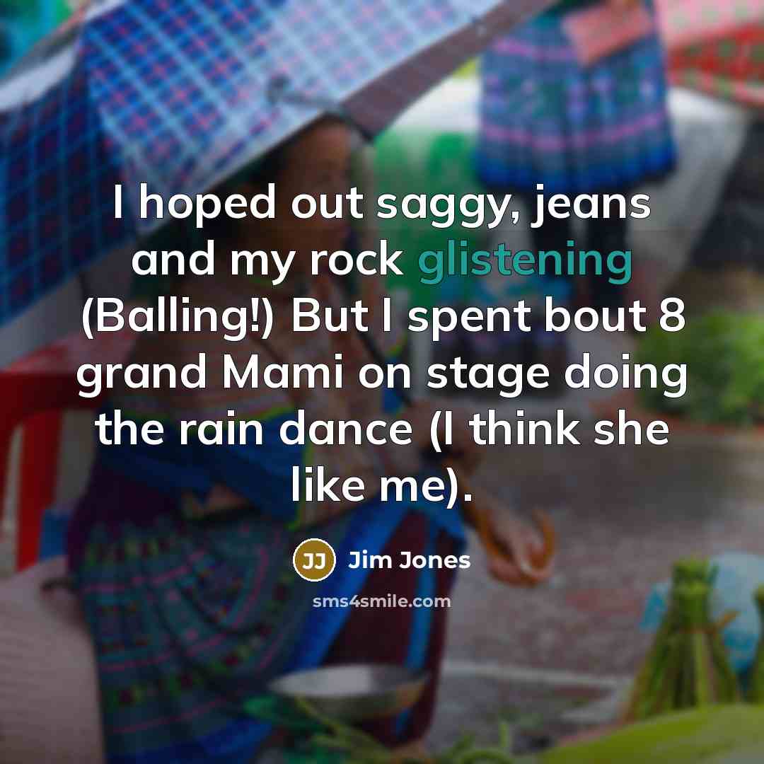 “I hoped out saggy, jeans and my rock glistening (Balling!)…” quote by Jim Jones