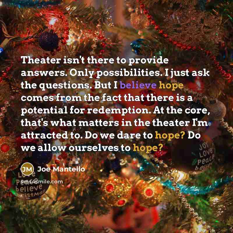 “Theater isn't there to provide answers. Only possibilities. I just…” quote by Joe Mantello