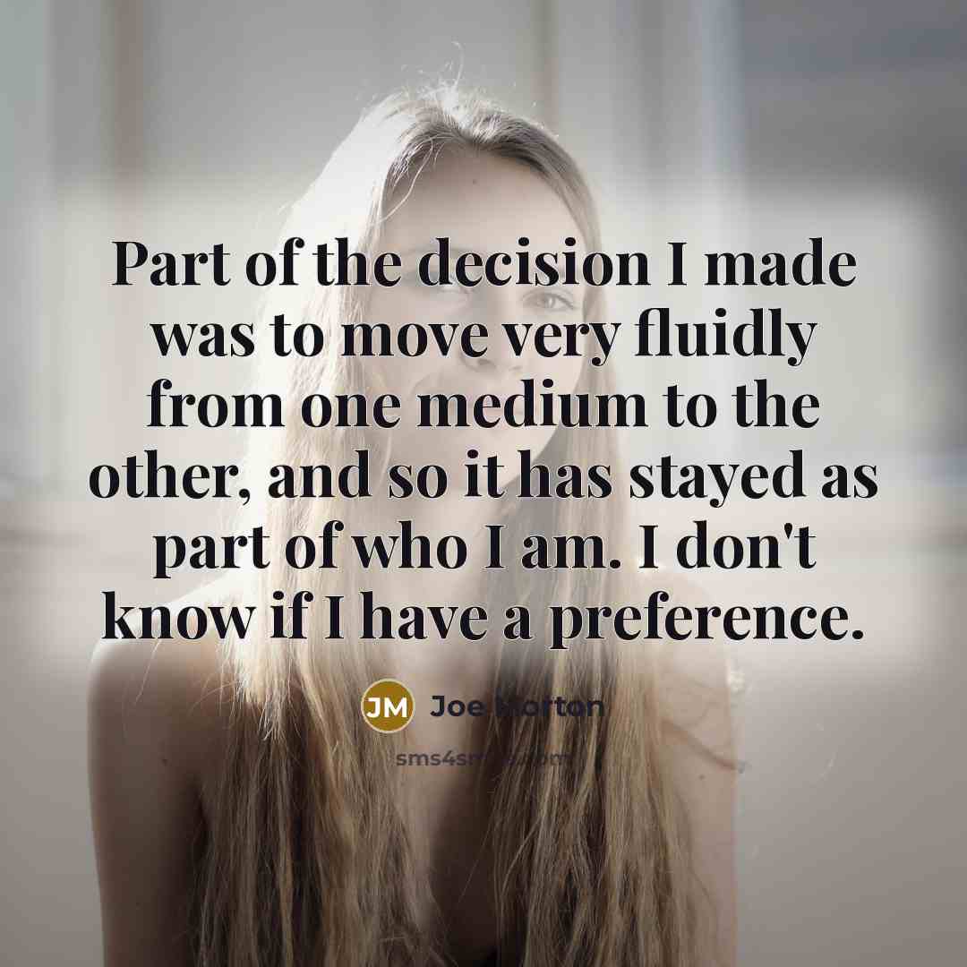 “Part of the decision I made was to move very…” quote by Joe Morton