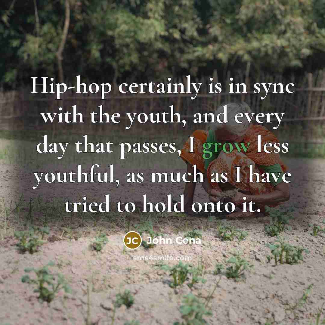 “Hip-hop certainly is in sync with the youth, and every…” quote by John Cena