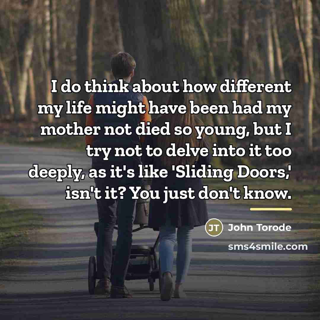 “I do think about how different my life might have…” quote by John Torode