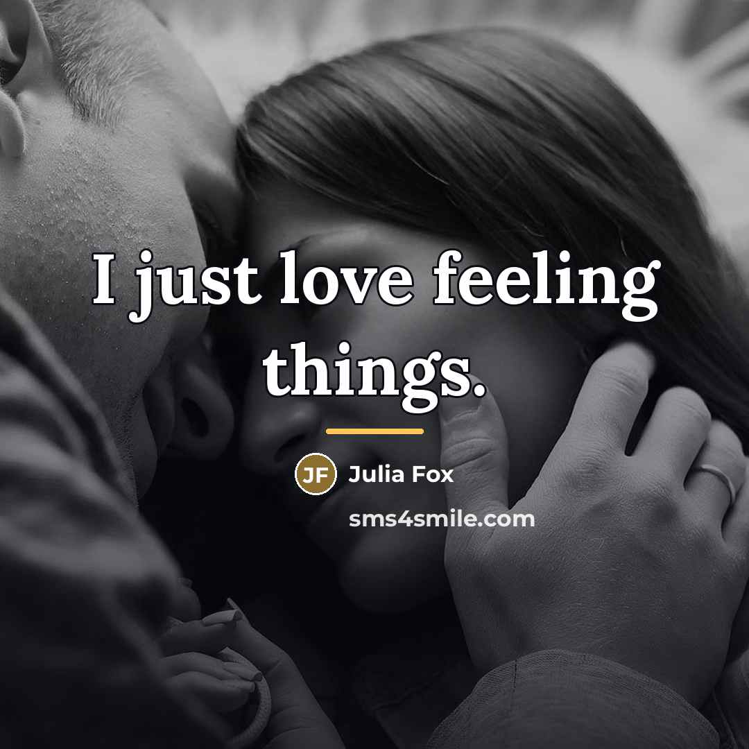 “I just love feeling things.…” quote by Julia Fox