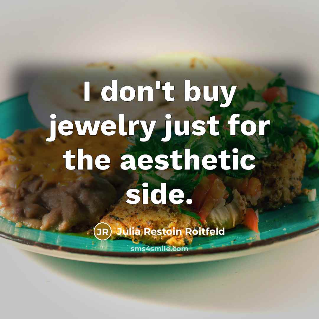 “I don't buy jewelry just for the aesthetic side.…” quote by Julia Restoin Roitfeld