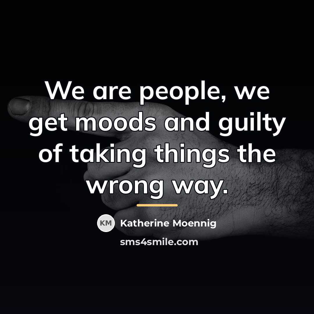 “We are people, we get moods and guilty of taking…” quote by Katherine Moennig