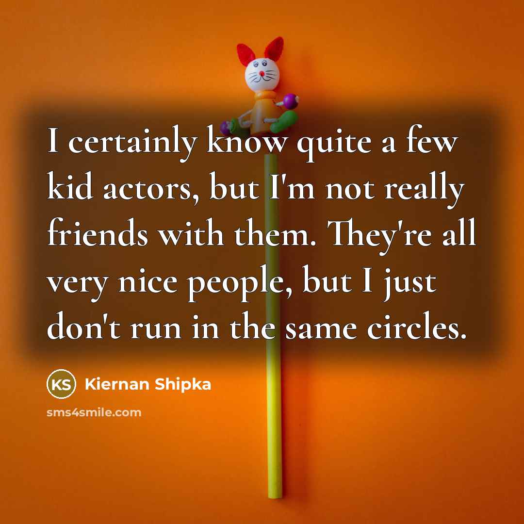 “I certainly know quite a few kid actors, but I'm…” quote by Kiernan Shipka