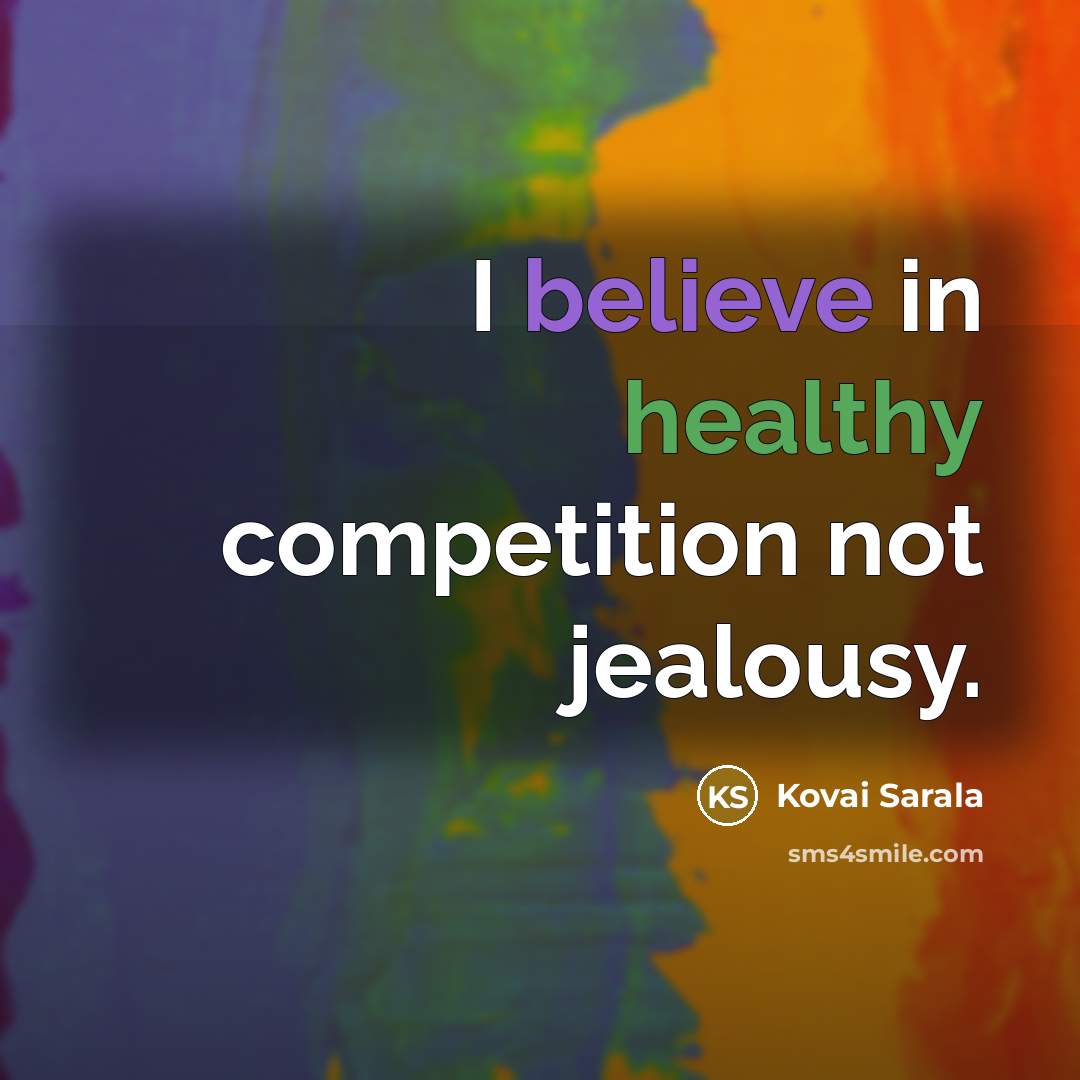 “I believe in healthy competition not jealousy.…” quote by Kovai Sarala