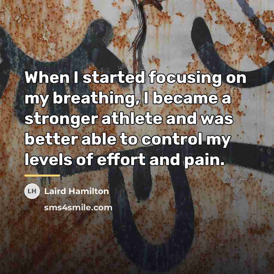 “When I started focusing on my breathing, I became a…” quote by Laird Hamilton