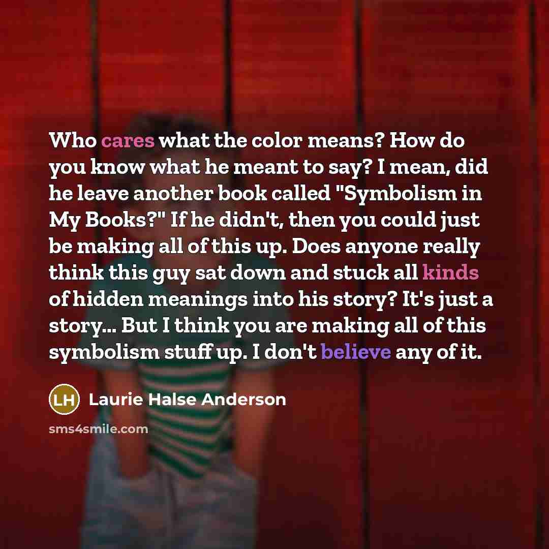 “Who cares what the color means? How do you know…” quote by Laurie Halse Anderson