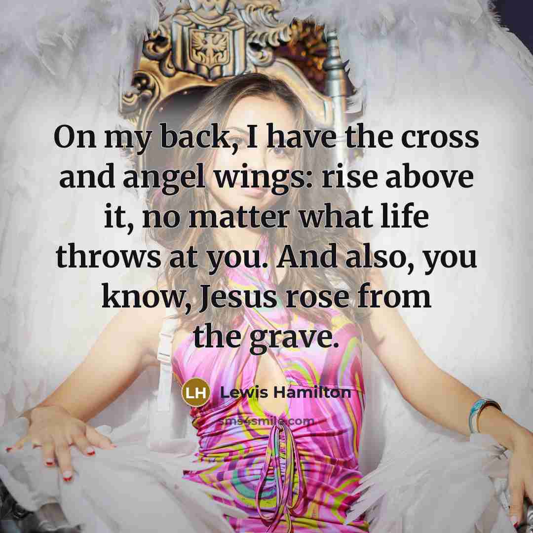 “On my back, I have the cross and angel wings:…” quote by Lewis Hamilton