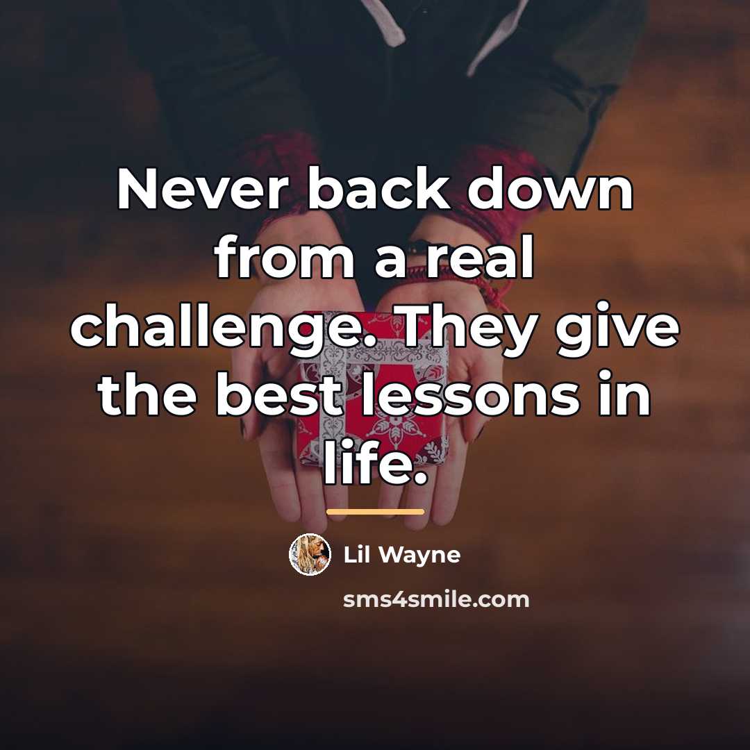 “Never back down from a real challenge. They give the…” quote by Lil Wayne