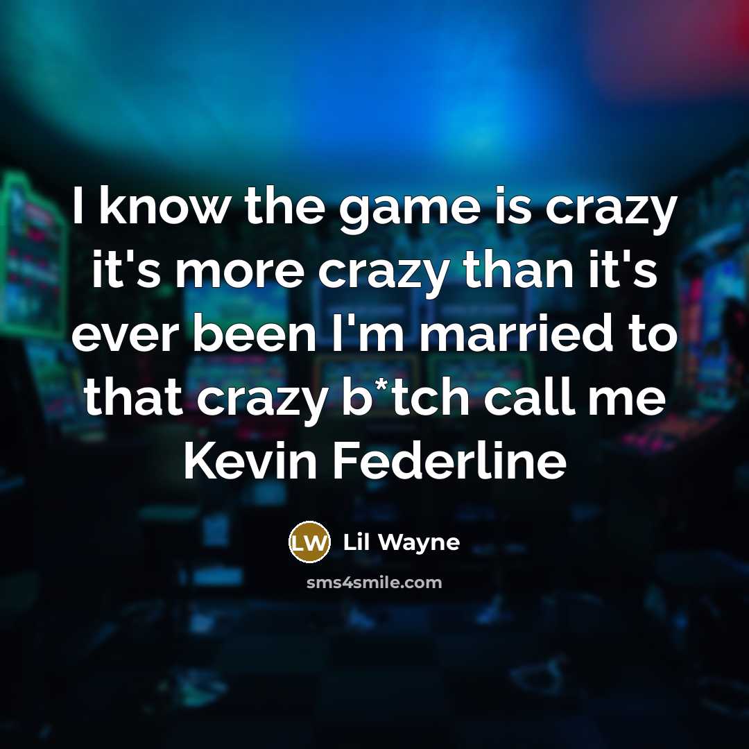 “I know the game is crazy it's more crazy than…” quote by Lil Wayne