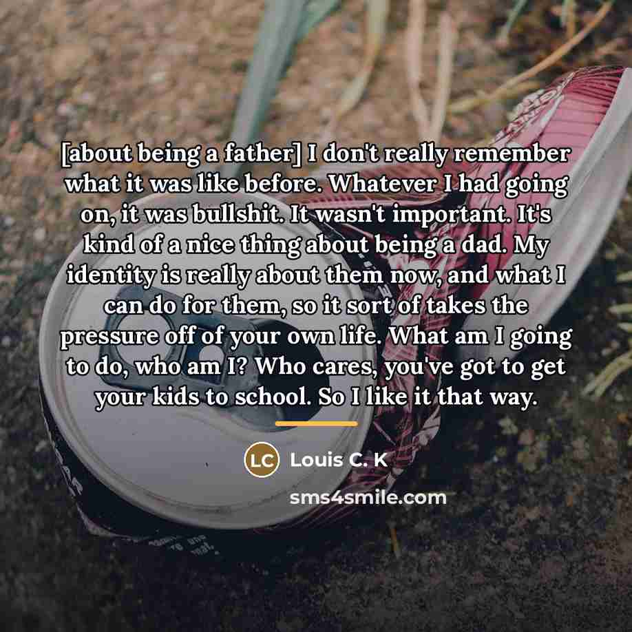 “[about being a father] I don't really remember what it…” quote by Louis C. K