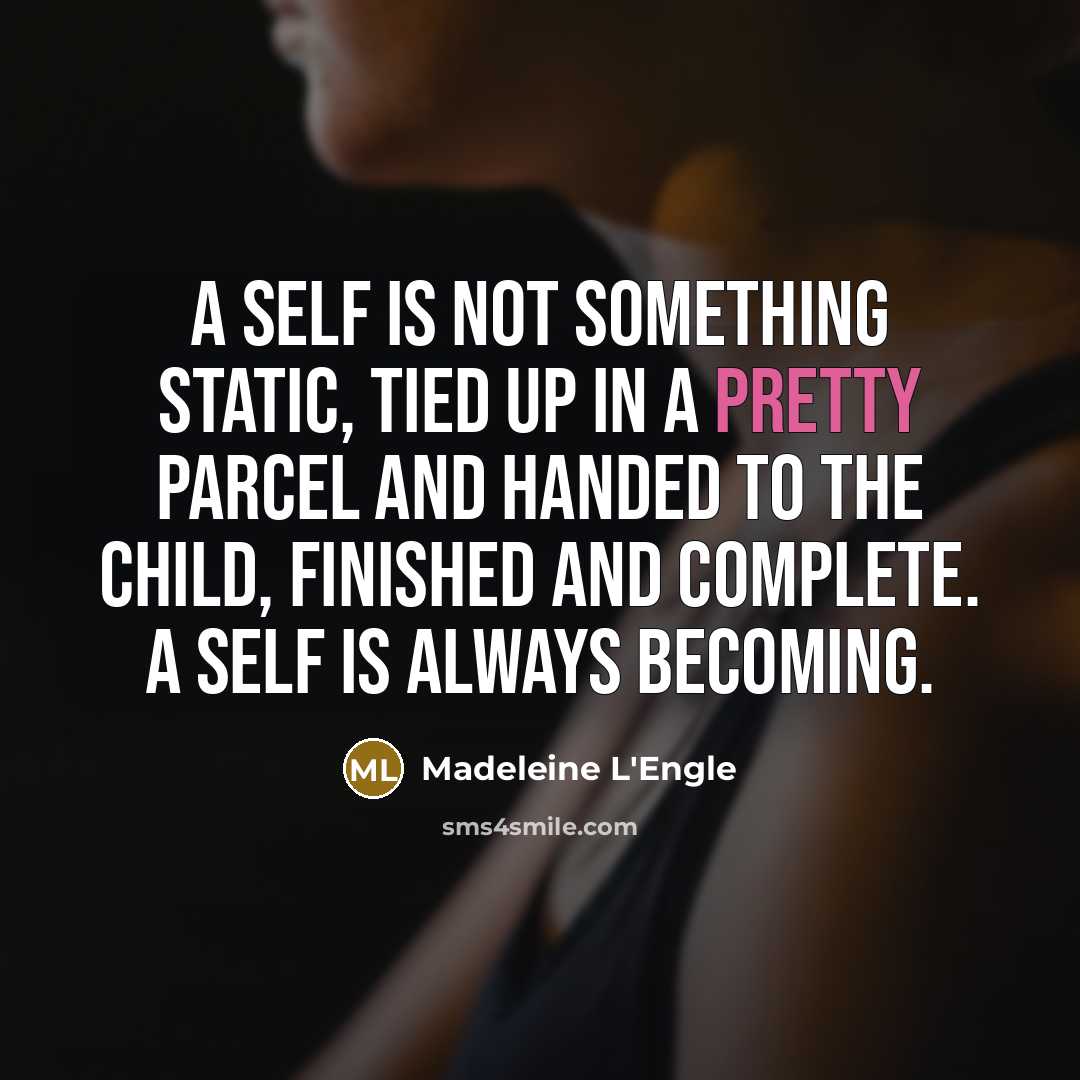 “A self is not something static, tied up in a…” quote by Madeleine L'Engle